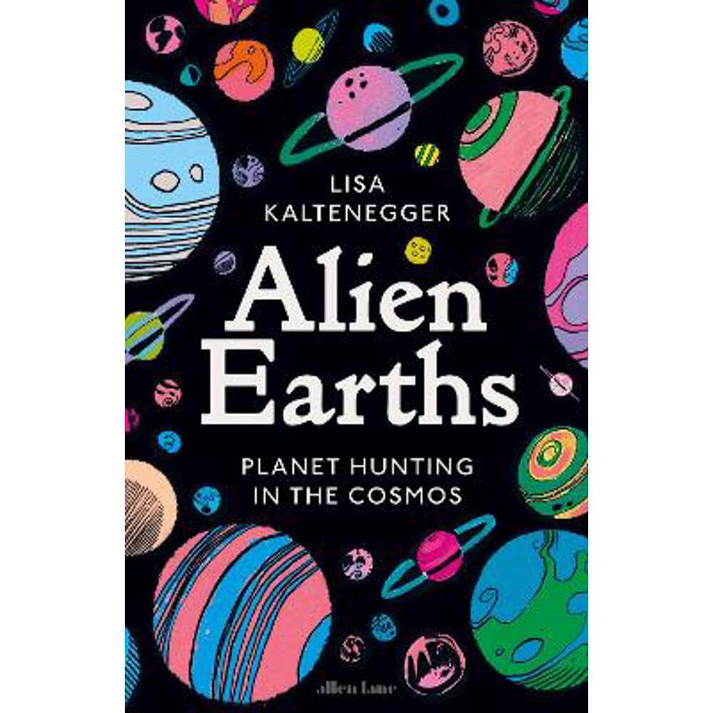 Alien Earths: Planet Hunting in the Cosmos (Hardback) - Lisa Kaltenegger